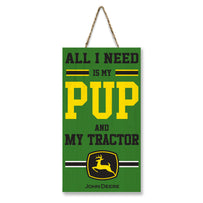 JOHN DEERE "ALL I NEED IS MY PUP AND MY TRACTOR" SIGN
