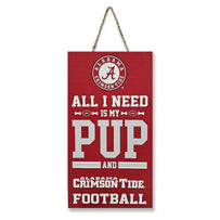 ALABAMA "ALL I NEED IS MY PUP AND FOOTBALL" SIGN