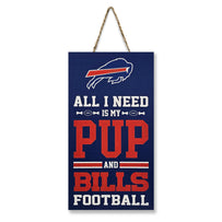 BUFFALO BILLS "ALL I NEED IS MY PUP AND FOOTBALL" SIGN