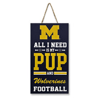 MICHIGAN "ALL I NEED IS MY PUP AND FOOTBALL" SIGN