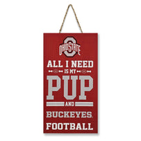 OHIO STATE "ALL I NEED IS MY PUP AND FOOTBALL" SIGN