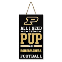 PURDUE "ALL I NEED IS MY PUP AND FOOTBALL" SIGN