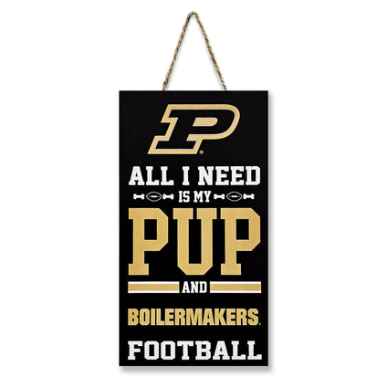 PURDUE "ALL I NEED IS MY PUP AND FOOTBALL" SIGN