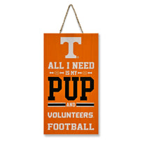 TENNESSEE "ALL I NEED IS MY PUP AND FOOTBALL" SIGN